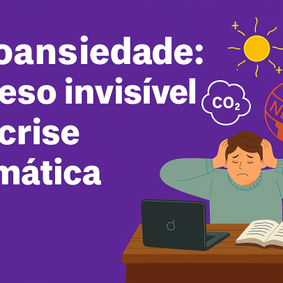 Ecoansiedade: o peso invisível da crise climática