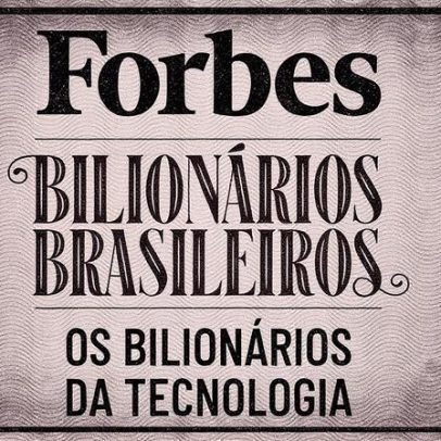 Forbes revela lista dos bilionários brasileiros mais influentes da tecnologia