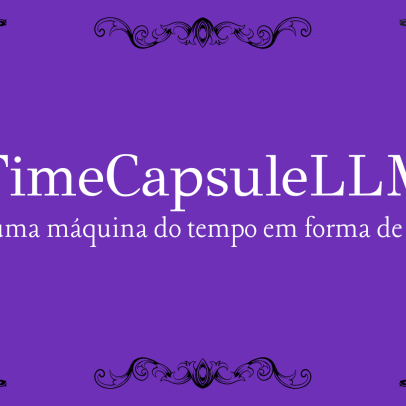 TimeCapsuleLLM: uma máquina do tempo em forma de IA