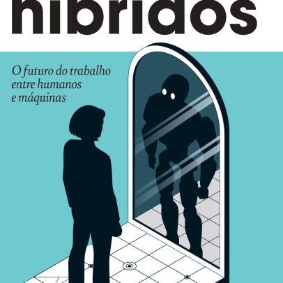 A Era dos Híbridos chegou: Ricardo Cappra lança livro sobre o futuro do trabalho entre humanos e máquinas