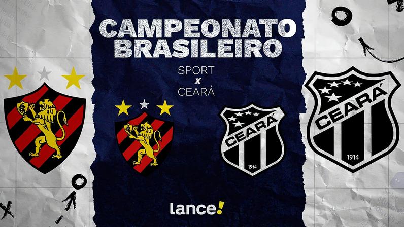 Sport e Ceará se enfrentam pelo Brasileirão (Foto: Arte/Lance!)
