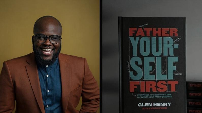 Glen Henry on Why Fatherhood Begins with Fathering Yourself First