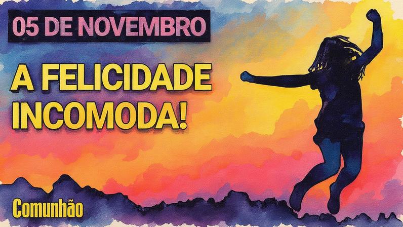 Felicidade incomoda no devocional