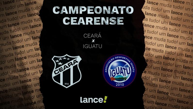 Ceará e Iguatu se enfrentam pelo Campeonato Cearense (Foto: Arte/Lance!)