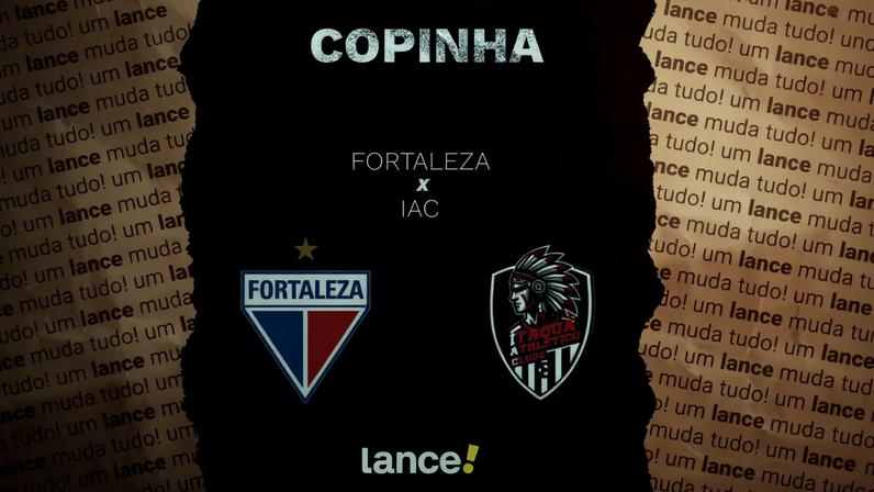 Fortaleza e IAC se enfrentam pela Copinha (Foto: Arte/Lance!)