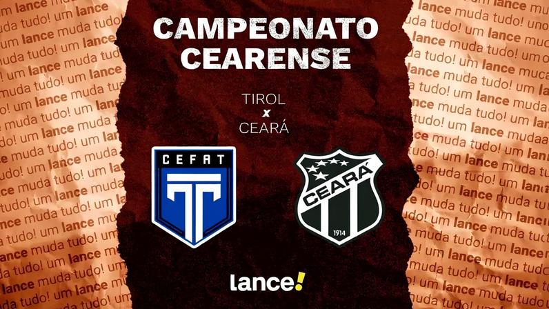 Tirol e Ceará se enfrentam pelo Campeonato Cearense (Foto: Arte/Lance!)