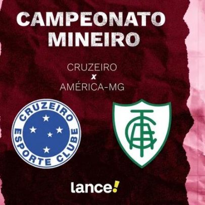 Cruzeiro x América-MG onde assistir, horário e escalações do Campeonato Mineiro