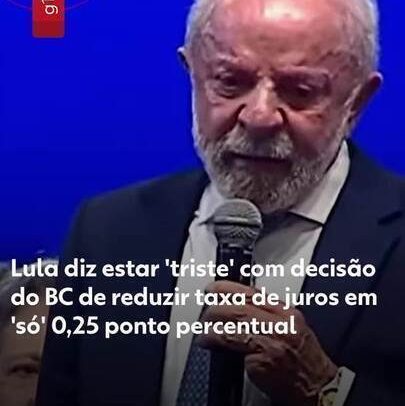 Lula afirma estar triste com redução de juros do BC em apenas 0,25