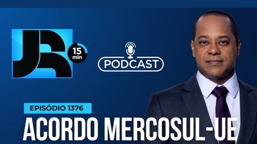 Podcast JR 15 Min #1376 | Acordo Mercosul-UE: o que o Brasil tem a ganhar