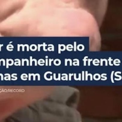 Mulher é morta pelo ex-companheiro na frente das filhas em Guarulhos