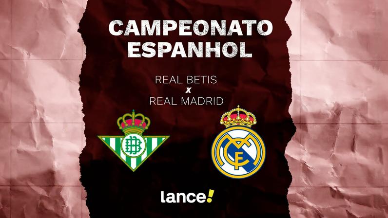 Betis x Real Madrid: onde assistir e prováveis escalações do jogo