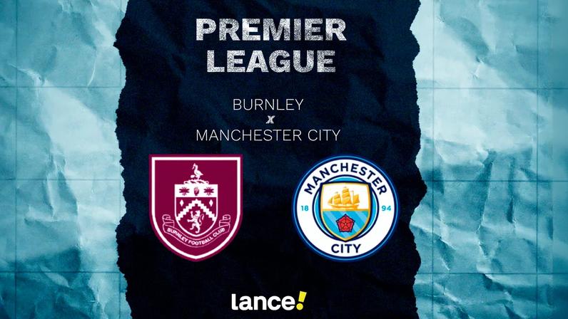Burnley x Manchester City: onde assistir e prováveis escalações