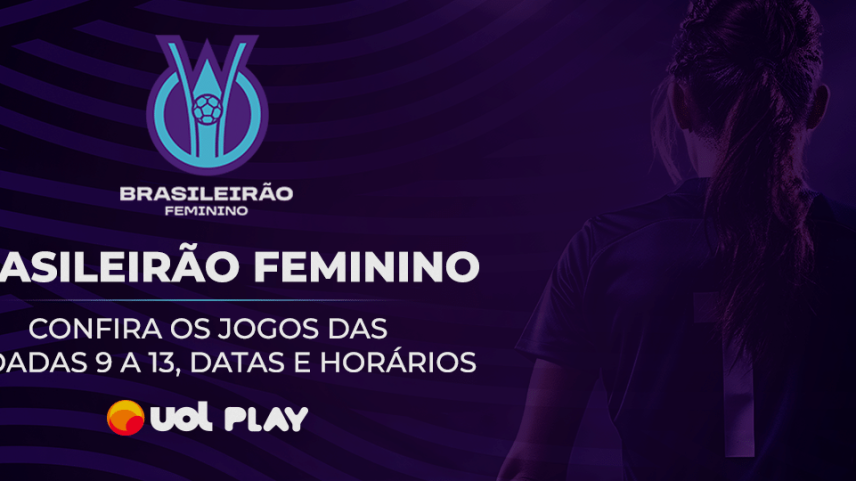 Brasileirão Feminino é no UOL Play! Veja o calendário da 9ª à 13ª rodada