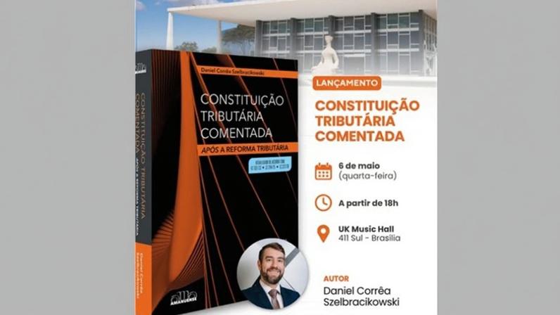 Daniel Corrêa Szelbracikowski lança o livro “Constituição Tributária Comentada — Após a Reforma Tributária”.