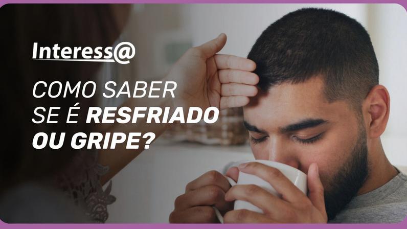 Nem tudo é “só uma gripezinha”. Fique atento aos sinais