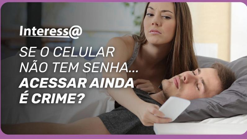 Printar conversa pode? E mexer no celular desbloqueado, dá problema? 👀 No Interessa de hoje, Rodolpho Barreto Sampaio Júnior explica onde a lei pega — e onde muita gente se engan