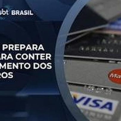 Governo elabora plano para conter endividamento; juros de cartões lideram crise