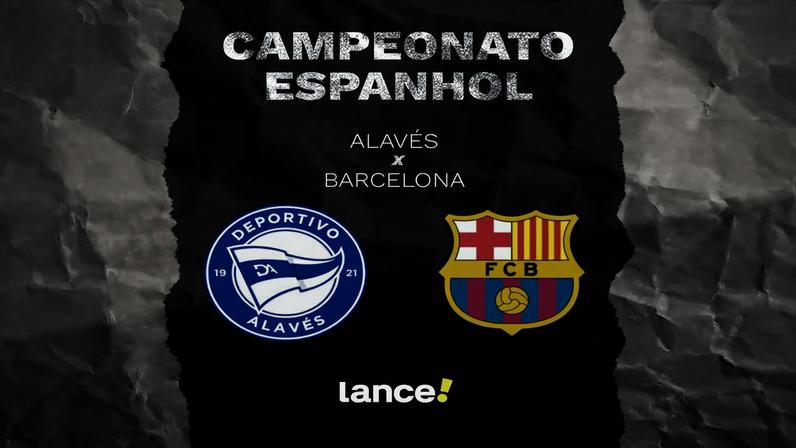 Alavés x Barcelona: horário, TV e escalações pela La Liga