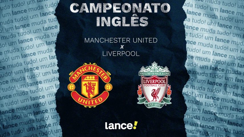 Manchester United x Liverpool: onde assistir, horário e prováveis escalações
