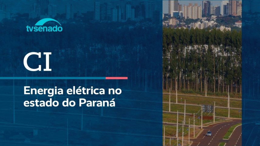 Ao vivo: CI debate falhas no fornecimento de energia no Paraná – 5/5/26