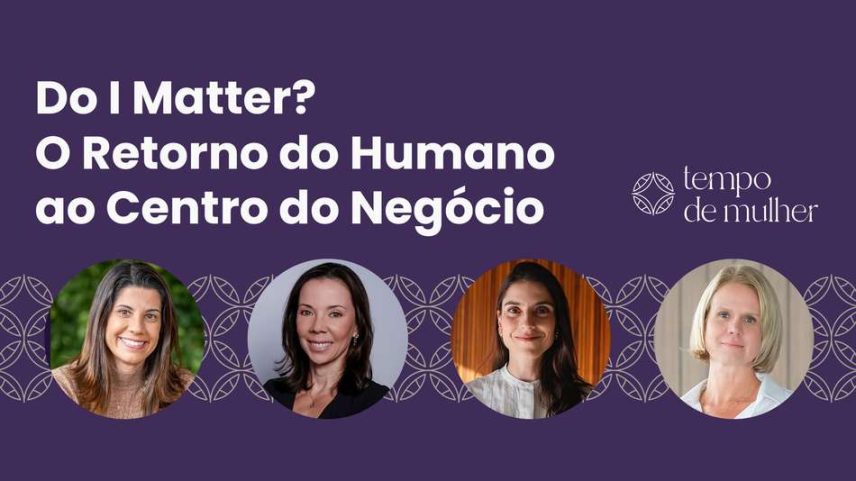 Líderes femininas debatem como humanizar o ambiente corporativo