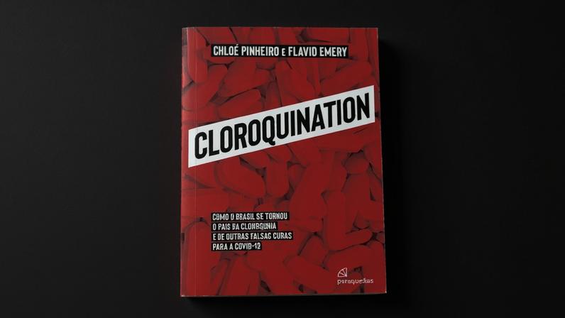Capa do livro Cloroquination, de Chloé Pinheiro e Flavio Emery, com identidade visual em tons de vermelho e destaque para a obra que aborda a disseminação da cloroquina e de outras falsas curas durante a pandemia de covid-19 no Brasil.