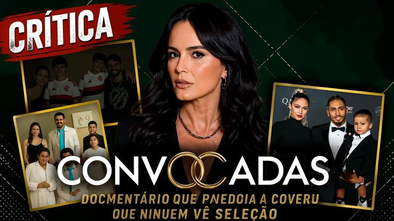 Convocadas: o documentário da Globo que tira as “esposas dos jogadores” da arquibancada e as coloca no centro da narrativa
