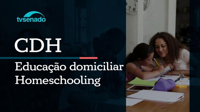 Ao vivo: Audiência na CDH debate a educação domiciliar - 11/6/26