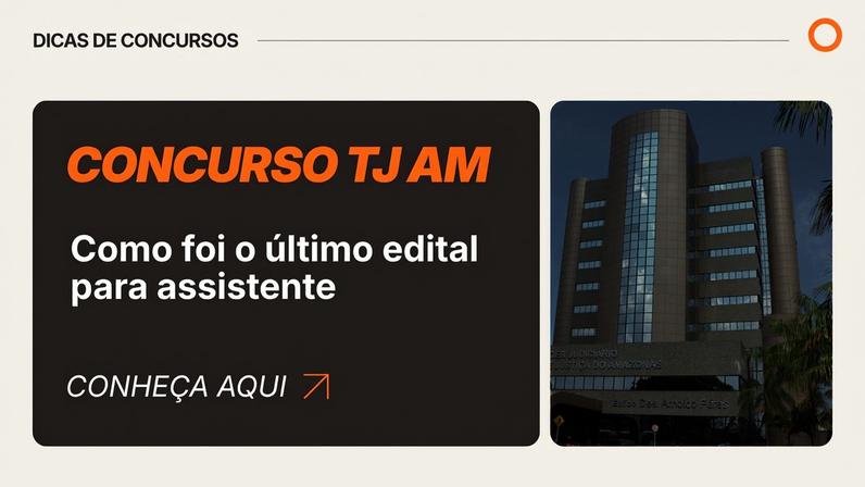 Concurso TJ AM: confira como foi a última seleção para assistente judiciário, veja etapas e disciplinas.